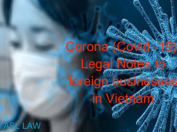 Corona (Covid -19)- Legal notes to foreign businesses affected by the epidemic in Vietnam. Can force majeure events be applie, Covid -19 in Vietnam: Can force majeure events be applied?