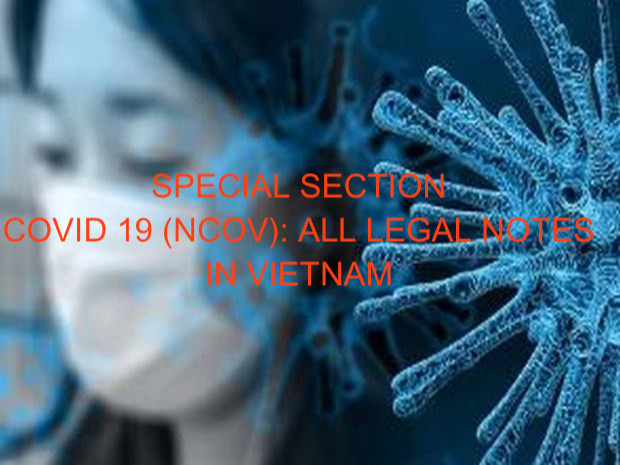 Special Section: Covid 19 (Ncov, SARS-CoV-2) & All Legal Notes and effects In Vietnam, COVID 19 (NCOV) and laws in Vietnam