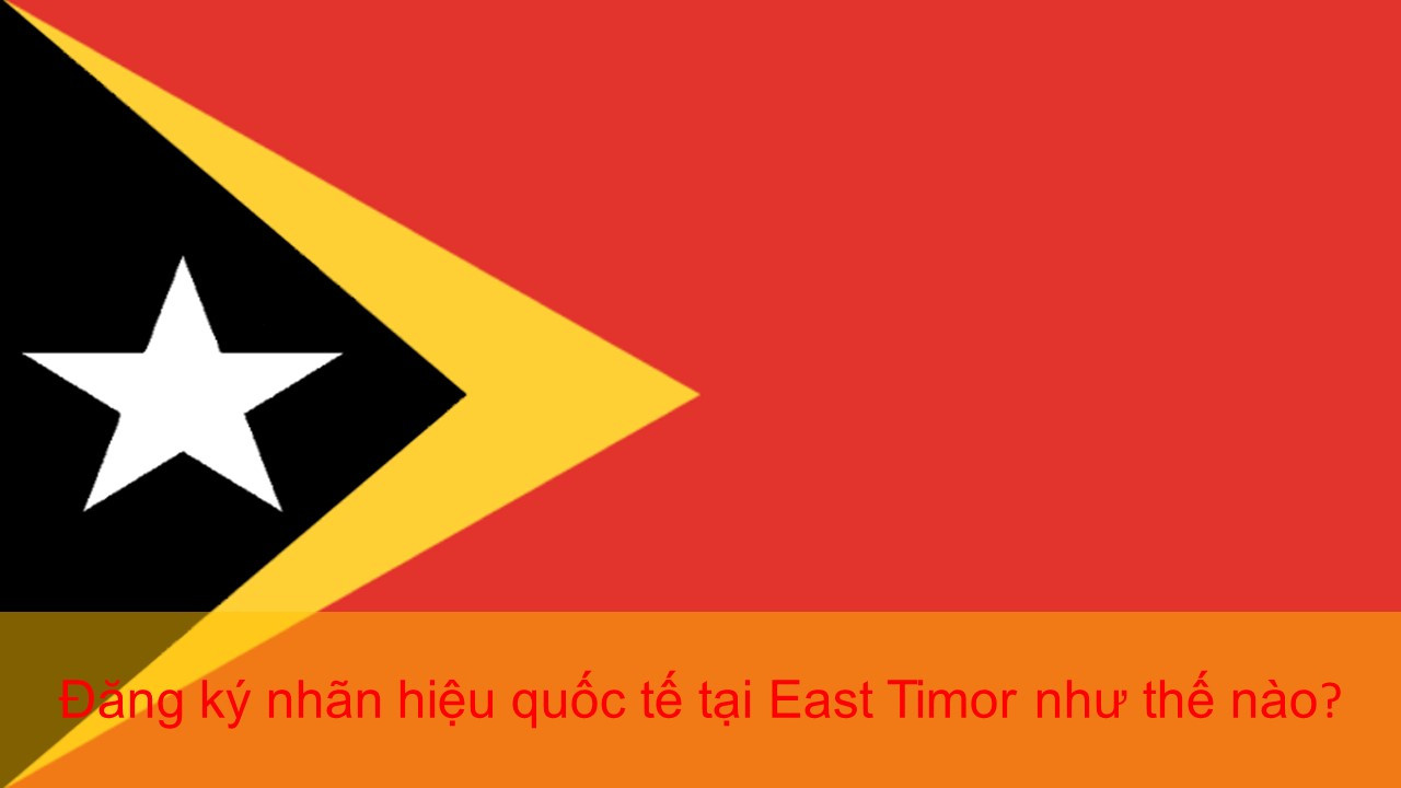Đăng ký nhãn hiệu quốc tế tại East Timor như thế nào, Đăng ký nhãn hiệu quốc tế tại East Timor, nhãn hiệu quốc tế tại East Timor, Nhãn hiệu có khả năng đăng ký tại East Timor, Nguyên tắc nộp đơn đăng ký nhãn hiệu quốc tế tại East Timor, Việc sử dụng nhãn hiệu trong thực tế tại East Timor, Thủ tục đăng ký nhãn hiệu tại East Timor, Quyền của chủ sở hữu sau khi đã đăng ký nhãn hiệu tại East Timor, Các tài liệu bắt buộc để nộp đơn đăng ký nhãn hiệu tại East Timor, đăng ký thương hiệu tại East Timor, bảo hộ thương hiệu tại East Timor, đăng ký nhãn hiệu tại Timor Leste, nhãn hiệu tại Timor Leste