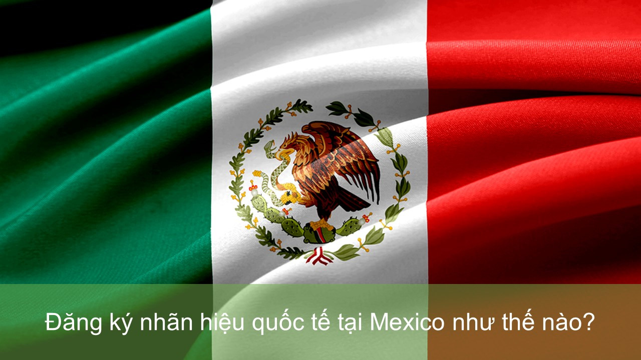 Nhãn hiệu có khả năng đăng ký tại Mexico, Nguyên tắc nộp đơn đăng ký nhãn hiệu quốc tế tại Mexico, Việc sử dụng nhãn hiệu trong thực tế tại Mexico, Thủ tục đăng ký nhãn hiệu tại Mexico, Quyền của chủ sở hữu sau khi đã đăng ký nhãn hiệu tại Mexico, Mexico là thành viên của những điều ước quốc tế nào, Các tài liệu bắt buộc để nộp đơn đăng ký nhãn hiệu tại Mexico, đăng ký thương hiệu tại Mexico, bảo hộ thương hiệu tại Mexico, đăng ký nhãn hiệu tại Mêhicô, đăng ký nhãn hiệu quốc tế tại Mêhicô