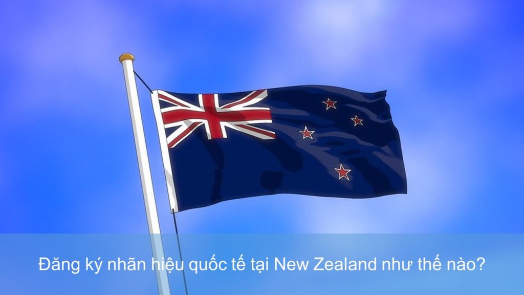 đăng ký nhãn hiệu quốc tế tại New Zealand, đăng ký nhãn hiệu tại New Zealand, quy trình đăng ký nhãn hiệu tại New Zealand, thủ tục đăng ký nhãn hiệu tại New Zealand, đăng ký nhãn hiệu tại New Zealand như thế nào, đăng ký thương hiệu tại New Zealand, Cách thức đăng ký nhãn hiệu tại New Zealand, New Zealand, đăng ký thương hiệu tại New Zealand, bảo hộ thương hiệu tại New Zealand