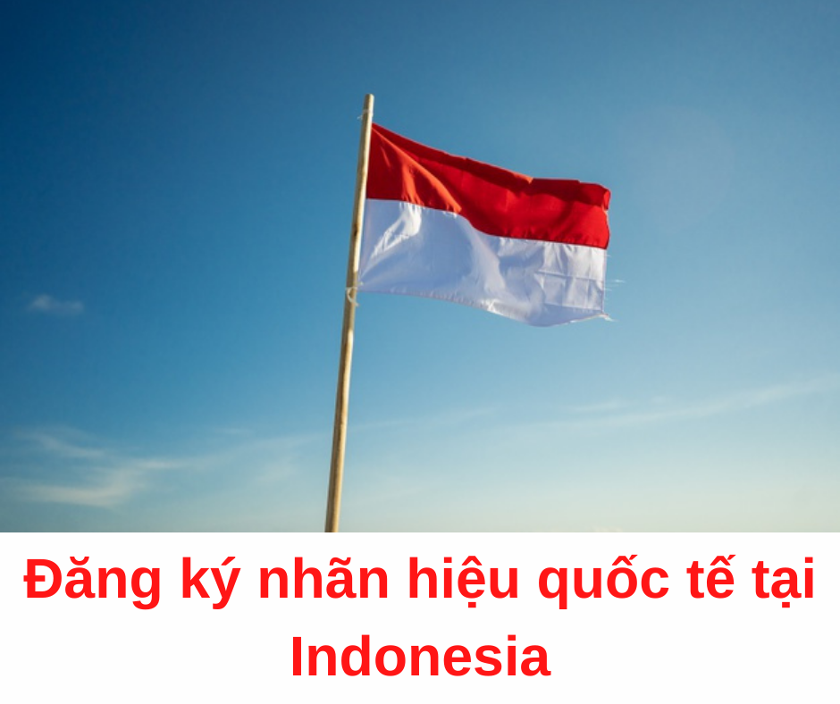 Những điều cần biết khi đăng ký nhãn hiệu quốc tế tại Indonesia, đăng ký nhãn hiệu tại Indonesia, đăng ký nhãn hiệu quốc tế tại Indonesia, đăng ký nhãn hiệu ở Indonesia, đăng ký nhãn hiệu quốc tế ở Indonesia, nhãn hiệu tại Indonesia, thủ tục đăng ký nhãn hiệu tại Indonesia