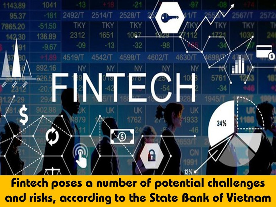 Fintech poses a number of potential challenges and risks, according to the State Bank of Vietnam