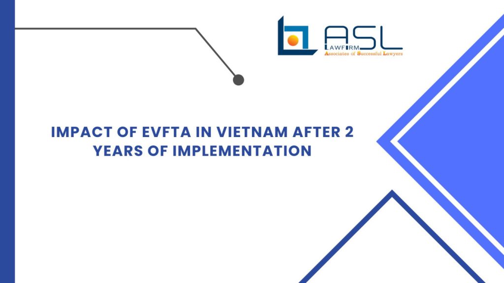 impact of EVFTA in Vietnam after 2 years of implementation, impact of EVFTA in Vietnam , 2 years of implementation of the EVFTA in Vietnam , EVFTA in Vietnam, EVFTA in Vietnam after 2 years of implementation,