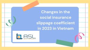 changes in the social insurance slippage coefficient in 2023 in Vietnam, changes in the social insurance slippage coefficient in 2023 , social insurance slippage coefficient in 2023 in Vietnam, social insurance slippage coefficient in Vietnam,