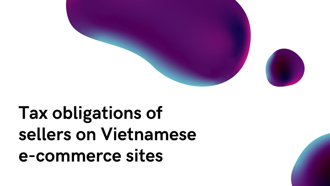 tax obligations of sellers on Vietnamese e-commerce platforms, tax obligations of sellers on e-commerce platforms, tax obligations of Vietnamese sellers, tax obligations of sellers,