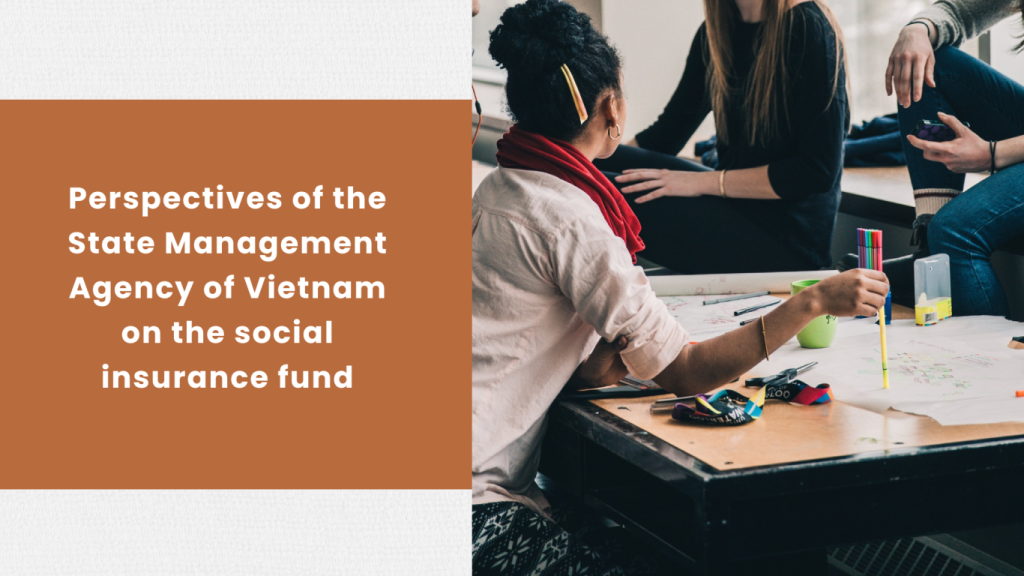 perspectives of the State Management Agency of Vietnam on the social insurance fund, perspectives of the State Management Agency of Vietnam, State Management Agency of Vietnam on the social insurance fund, preserve the social insurance fund of Vietnam,