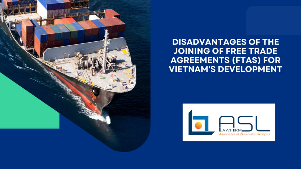disadvantages of the joining of Free Trade Agreements (FTAs) for Vietnam's development, disadvantages of the joining of Free Trade Agreements (FTAs) , disadvantages of the joining of FTAs, joining Free Trade Agreements,