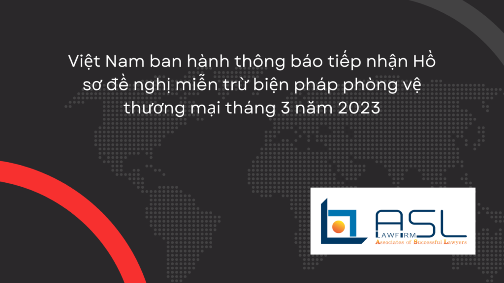 Việt Nam ban hành thông báo tiếp nhận Hồ sơ đề nghị miễn trừ biện pháp phòng vệ thương mại tháng 3 năm 2023, Việt Nam ban hành thông báo tiếp nhận Hồ sơ đề nghị miễn trừ biện pháp phòng vệ thương mại, Hồ sơ đề nghị miễn trừ biện pháp phòng vệ thương mại tháng 3 năm 2023, biện pháp phòng vệ thương mại tháng 3 năm 2023 của Việt Nam ,