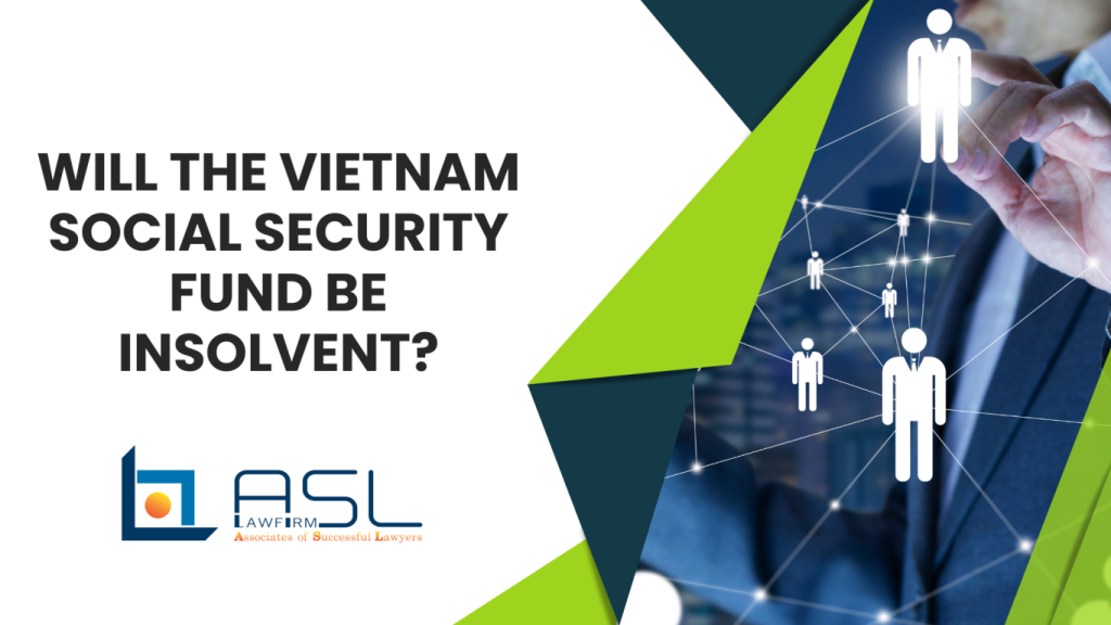 will the Vietnam Social Security Fund be insolvent, Vietnam Social Security Fund, the matter of insolvent of Vietnam Social Security Fund, risk of insolvent of the VSS,