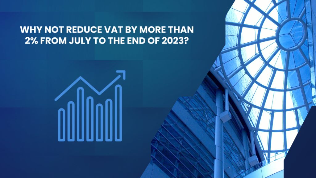 reduce VAT in Vietnam by more than 2% from July to the end of 2023, reduce VAT in Vietnam by 2% from July to the end of 2023, reduce VAT in Vietnam from July 2023, reduce VAT in Vietnam to the end of 2023,