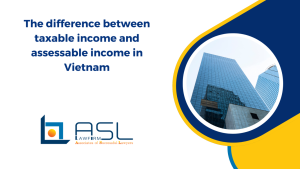 difference between taxable income and assessable income in Vietnam, taxable income and assessable income in Vietnam, difference between taxable income and assessable income, assessable income in Vietnam,