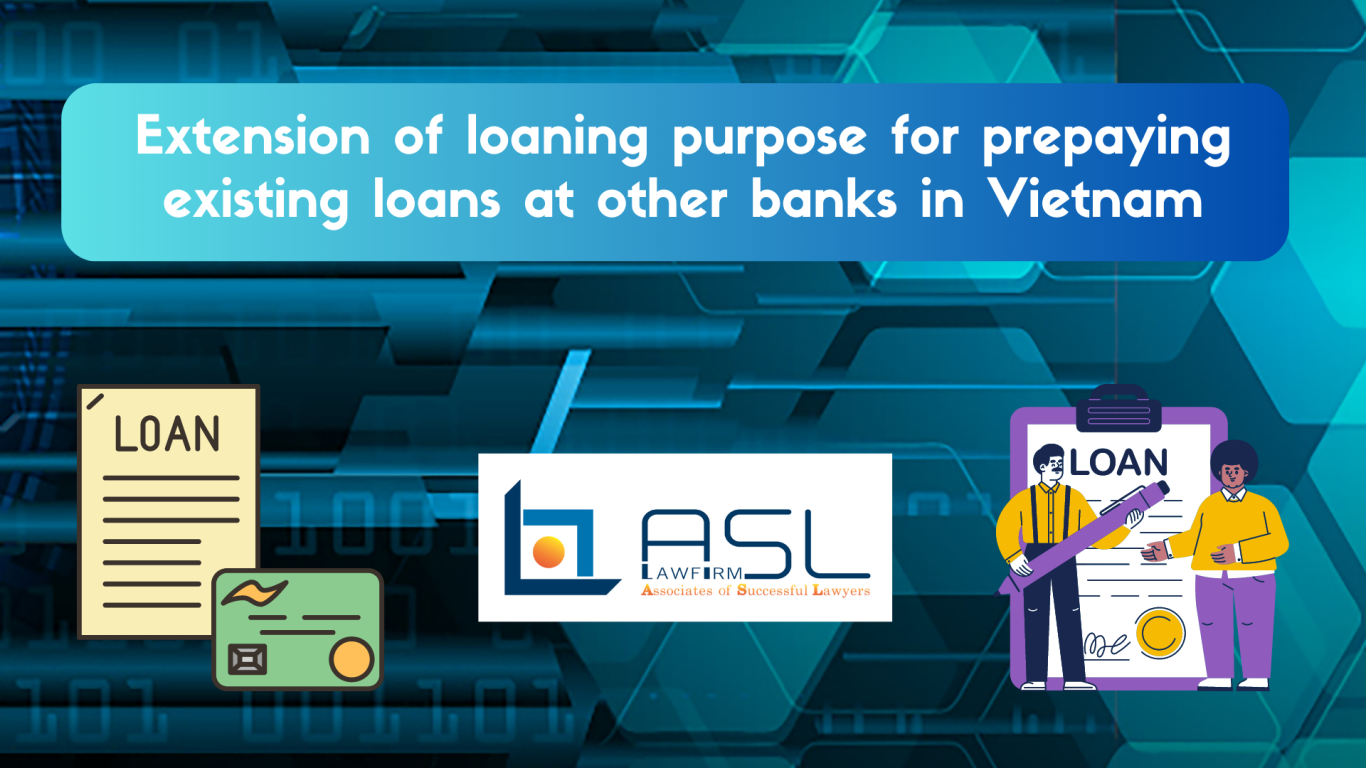 extension of loaning purpose for prepaying existing loans at other banks in Vietnam, the loaning purpose for prepaying existing loans at other banks in Vietnam, prepay existing loans at other banks in Vietnam, extension of loaning purpose for prepaying existing loans at other banks ,