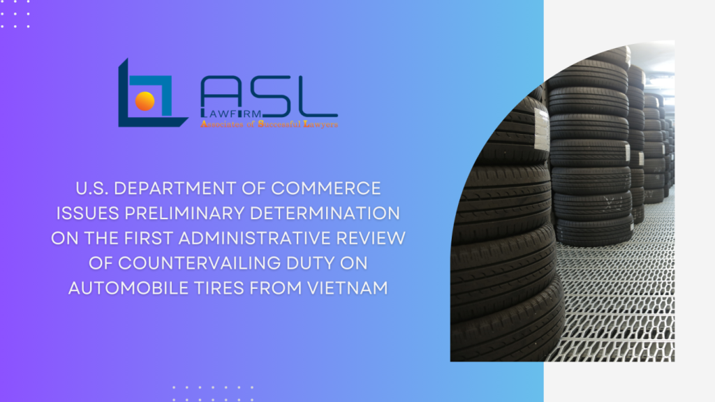 United States issue preliminary determination on the first administrative review of countervailing duty on automobile tires from Vietnam, preliminary determination on the first administrative review of countervailing duty on automobile tires from Vietnam, first administrative review of countervailing duty on automobile tires from Vietnam, United States issue preliminary determination on the first administrative review of countervailing duty on automobile tires,