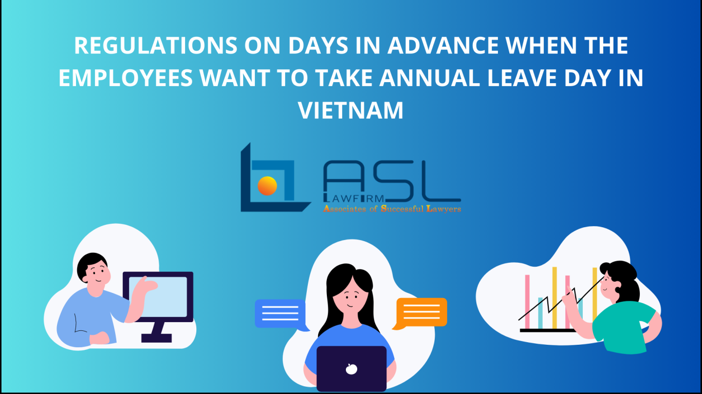 regulations on days in advance when the employees want to take annual leave day in Vietnam, days in advance when the employees want to take annual leave day in Vietnam, regulations on days in advance when the employees want to take annual leave day , requirement on advance notice on leave day in Vietnam ,
