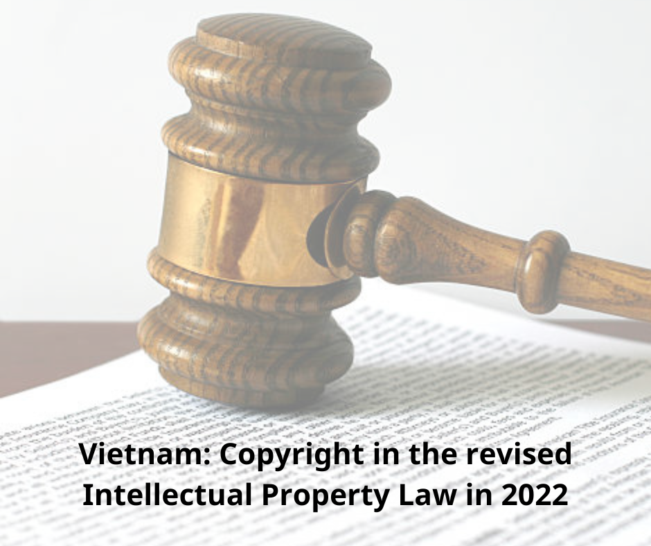 Vietnam: Provisions on copyright in the revised Intellectual Property Law in 2022, new Vietnam copyright law, revised Vietnam law on copyright, Vietnam copyright law 2023