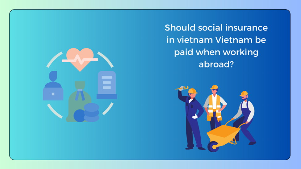 pay social insurance in Vietnam when working abroad, pay social insurance in Vietnam for labor export, social insurance in Vietnam for labor export, requirement to pay social insurance in Vietnam when working abroad,