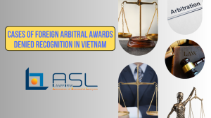 cases of foreign arbitral awards denied recognition in Vietnam, foreign arbitral awards denied recognition in Vietnam, arbitral awards denied recognition in Vietnam, deny foreign arbitral awards in Vietnam , deny foreign arbitral awards from SIAC,