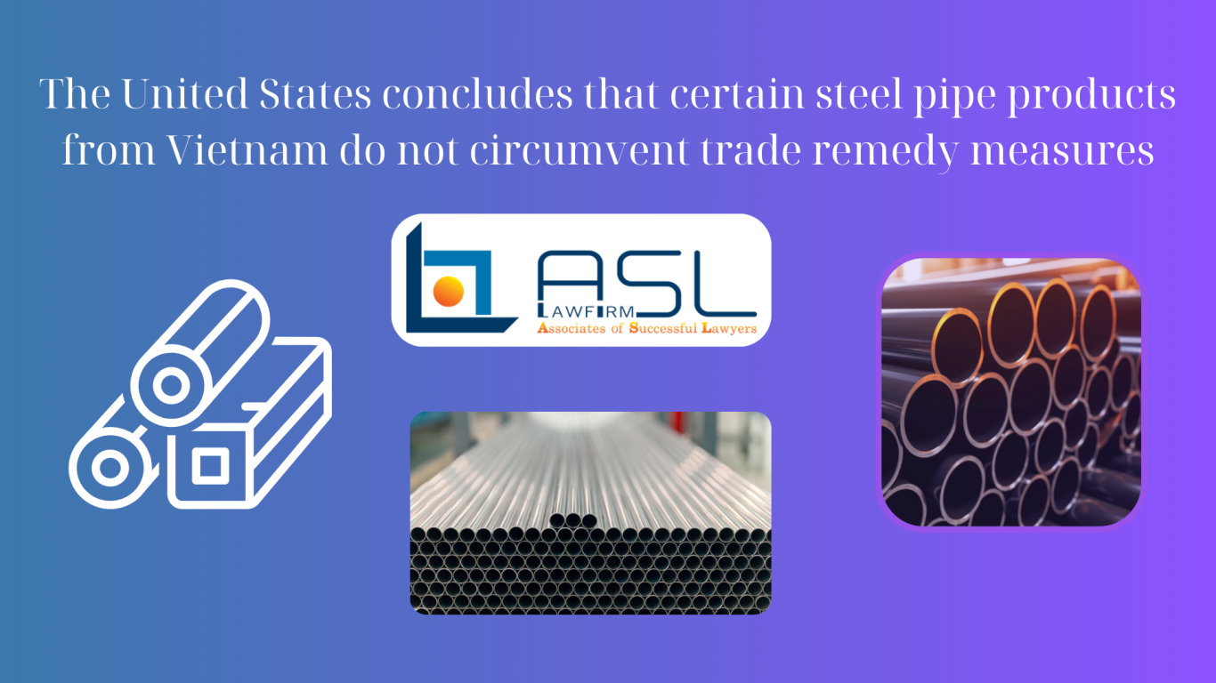 United States concludes that certain steel pipe products from Vietnam do not circumvent trade remedy measures, steel pipe products from Vietnam do not circumvent trade remedy measures from USA, steel pipe products from Vietnam do not circumvent trade remedy measures, conclusion of USA on steel pipe products from Vietnam ,