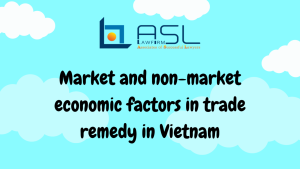 market and non-market economic factors in trade remedy in Vietnam, market and non-market economic factors in Vietnam, Vietnam market economic , Vietnam recognized as market economic ,