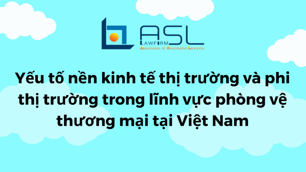 yếu tố nền kinh tế thị trường và phi thị trường trong lĩnh vực phòng vệ thương mại tại Việt Nam, yếu tố nền kinh tế thị trường và phi thị trường tại Việt Nam, yếu tố nền kinh tế thị trường tại Việt Nam, nền kinh tế thị trường Việt Nam,