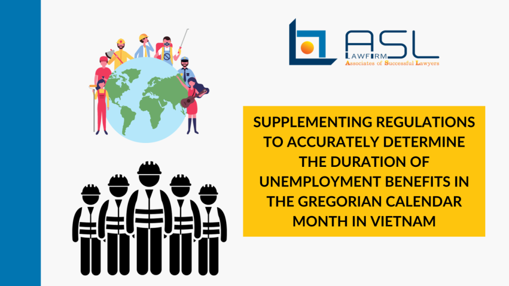 supplementing regulations to accurately determine the duration of unemployment benefits in the gregorian calendar month in Vietnam, accurately determine the duration of unemployment benefits in the gregorian calendar month in Vietnam, determine the duration of unemployment benefits in the gregorian calendar month in Vietnam, duration of unemployment benefits in the gregorian calendar month in Vietnam,