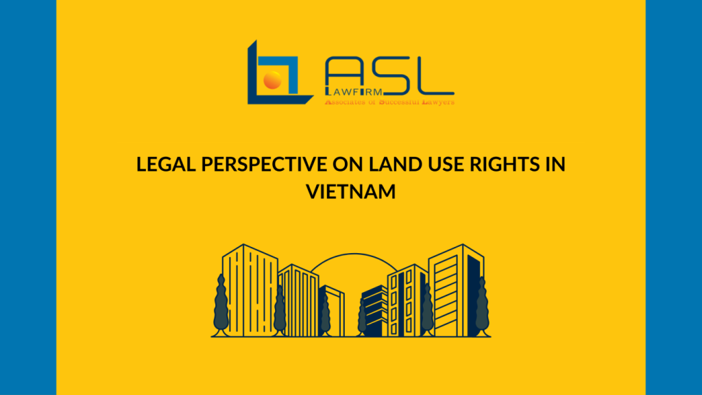 legal perspective on land use rights in Vietnam, legal perspective on land use rights, perspective on land use rights in Vietnam, land use rights in Vietnam,