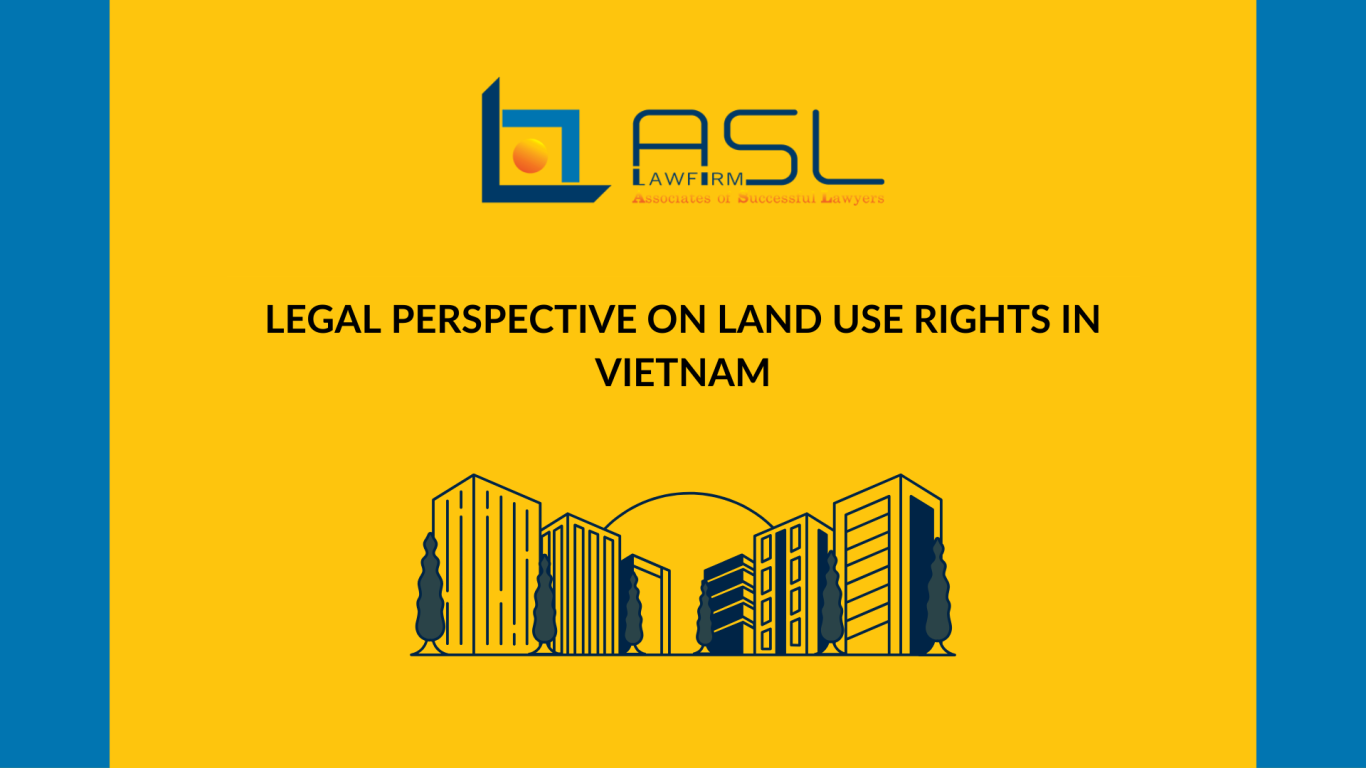 Legal Perspective on Land Use Rights in Vietnam ASL LAW