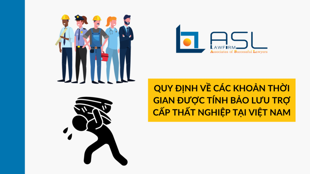 quy định về các khoản thời gian được tính bảo lưu trợ cấp thất nghiệp tại Việt Nam, quy định về các khoản thời gian được tính bảo lưu trợ cấp thất nghiệp , các khoản thời gian được tính bảo lưu trợ cấp thất nghiệp tại Việt Nam, thời gian được tính bảo lưu trợ cấp thất nghiệp tại Việt Nam,