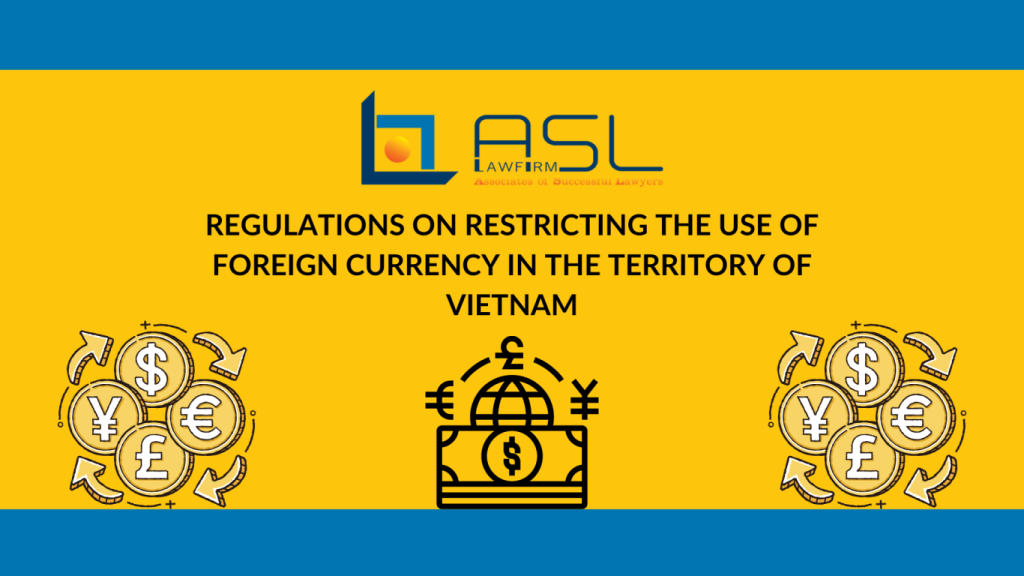 regulations on restricting the use of foreign currency in the territory of Vietnam, regulations on restricting the use of foreign currency in Vietnam, restricting the use of foreign currency in the territory of Vietnam, use of foreign currency in the territory of Vietnam,