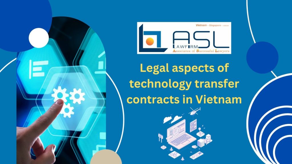 legal aspects of technology transfer contracts in Vietnam, legal aspects of technology transfer contracts, technology transfer contracts in Vietnam, legal aspects of technology transfer in Vietnam, legal issues of technology transfer in Vietnam, issues of technology transfer in Vietnam, issues of technology transfer contract in Vietnam, legal issues of technology transfer contract in Vietnam, technology transfer contract in Vietnam, technology transfer in Vietnam, Vietnam technology transfer, Vietnam technology transfer contract