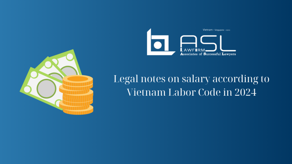 legal notes on salary according to Vietnam Labor Code in 2024, salary system in Vietnam 2024, legal notes on salary in Vietnam 2024, legal notes on salary in Vietnam ,