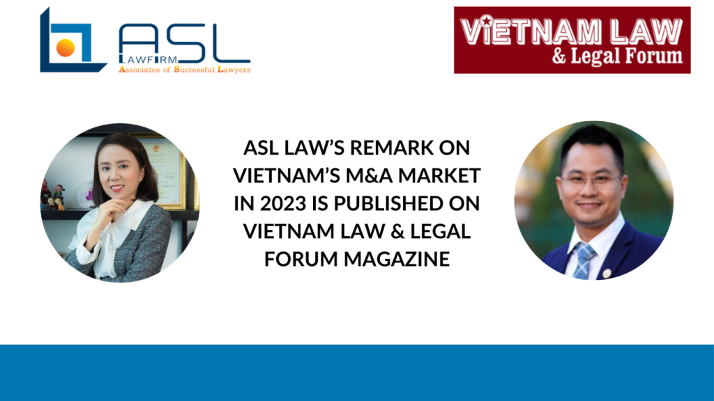 ASL LAW’s remark on Vietnam’s M&A market in 2023 is published on Vietnam Law Magazine, ASL LAW’s remark on Vietnam’s M&A market in 2023, Vietnam Law Magazine publish ASL LAW’s remark on Vietnam’s M&A market in 2023 , remark on Vietnam’s M&A market in 2023 , Vietnam’s M&A market in 2023: situation and key considerations, key considerations of Vietnam’s M&A market in 2023, situation of Vietnam’s M&A market in 2023, Vietnam’s M&A market in 2023, M&A market of Vietnam in 2023