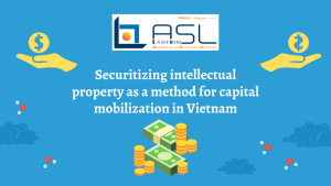 securitizing intellectual property as a method for capital mobilization in Vietnam, securitizing intellectual property in Vietnam, intellectual property to mobilize capital in Vietnam, securitizing intellectual property for capital mobilization,