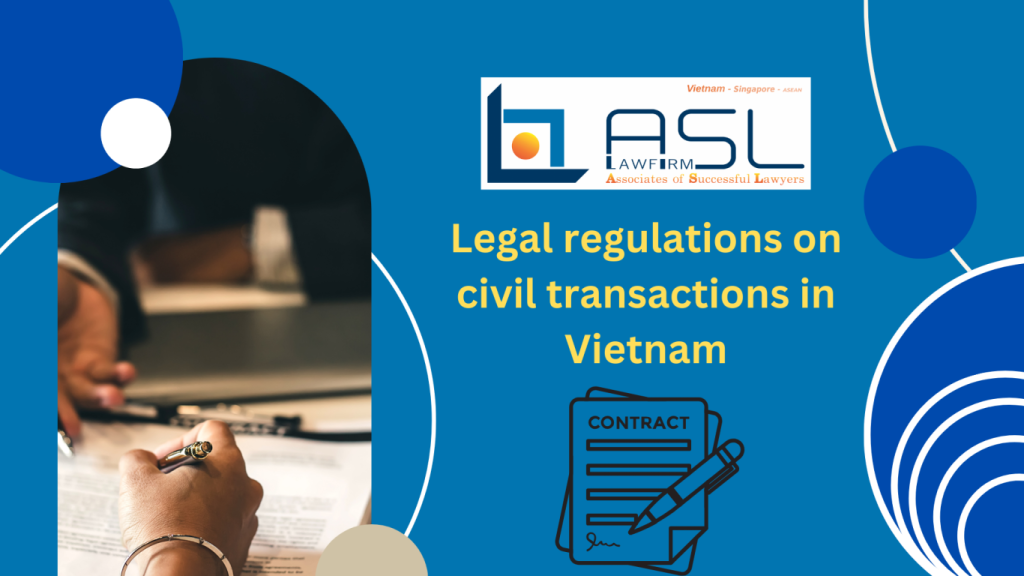 legal regulations on civil transactions in Vietnam, legal regulations on civil transactions, civil transactions in Vietnam, regulations on civil transactions in Vietnam,