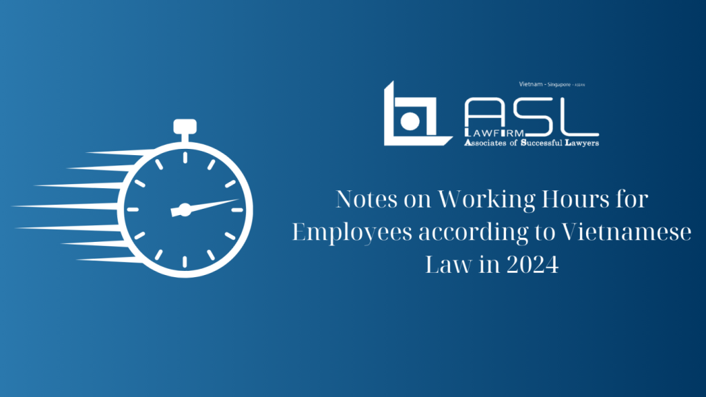 notes on working hours for employees according to Vietnam Law in 2024, notes on working hours for employees according to Vietnam Law, working hours for employees according to Vietnam Law in 2024, notes on working hours for Vietnamese employees in 2024,