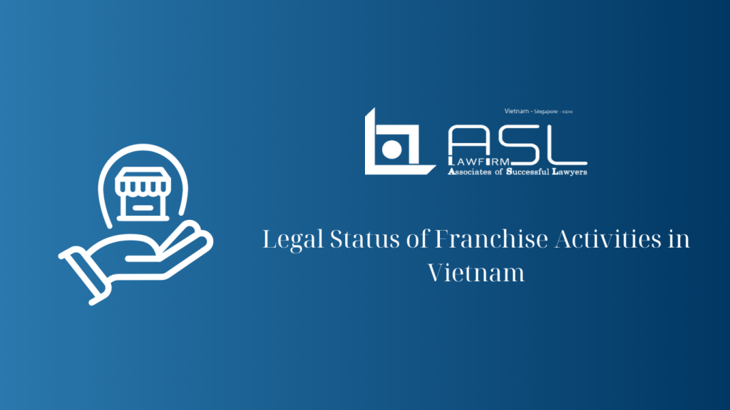 legal status of franchise activities in Vietnam, legal status of franchise activities, status of franchise activities in Vietnam, franchise activities in Vietnam,