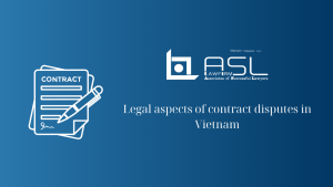 legal aspects of contract disputes in Vietnam, legal aspects of contract disputes, contract disputes in Vietnam, aspects of contract disputes in Vietnam,