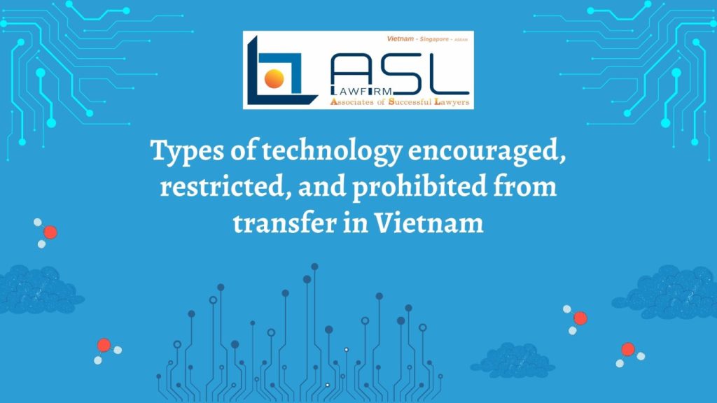 types of technology encouraged restricted and prohibited from transfer in Vietnam, technology encouraged restricted and prohibited from transfer in Vietnam, types of technology encouraged restricted and prohibited from transfer, technology encouraged for transfer in Vietnam,