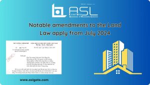 notable amendments to the Land Law apply from July 2024, notable amendments to the Land Law in Vietnam, amendments to the Vietnam's Land Law from July 2024, proposal for early implementation of Land Law in Vietnam from July 2024, proposal for early implementation of Land Law from July 2024, proposal for early implementation of Land Law in Vietnam , early implementation of Land Law in Vietnam from July 2024,