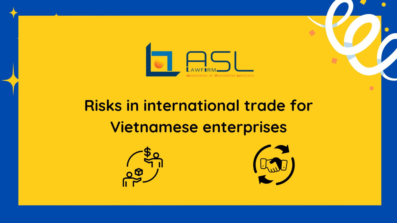 Risks in international trade for Vietnamese enterprises - ASL LAW