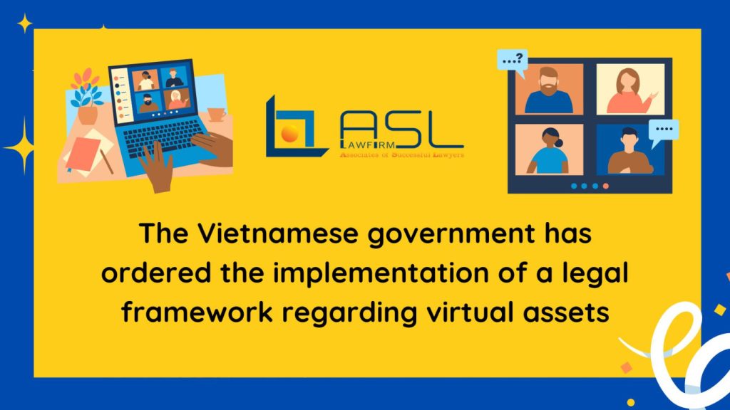 Vietnamese government has ordered the implementation of a legal framework regarding virtual assets, Vietnamese government order the implementation of a legal framework regarding virtual assets, implementation of a legal framework regarding virtual assets in Vietnam, implementation of a legal framework regarding virtual assets,