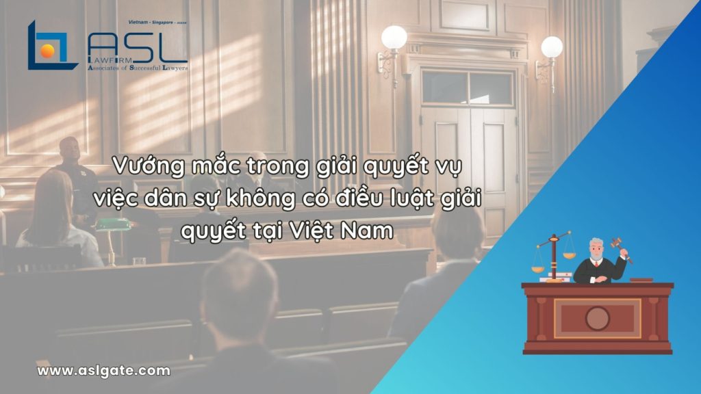 vướng mắc trong giải quyết vụ việc dân sự không có điều luật giải quyết tại Việt Nam, vướng mắc trong giải quyết vụ việc dân sự không có điều luật giải quyết , giải quyết vụ việc dân sự không có điều luật giải quyết tại Việt Nam, nguyên tắc giải quyết vụ án dân sự áp dụng các phương thức thay thế khi không có điều luật giải quyết tại Việt Nam, thứ tự giải quyết vụ án dân sự khi không có điều luật áp dụng tại Việt Nam,