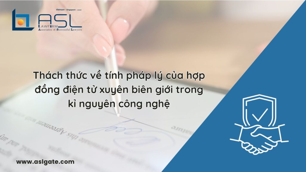 thách thức về tính pháp lý của hợp đồng điện tử xuyên biên giới trong kỉ nguyên công nghệ tại Việt Nam, thách thức về tính pháp lý của hợp đồng điện tử xuyên biên giới trong kỉ nguyên công nghệ, tính pháp lý của hợp đồng điện tử xuyên biên giới trong kỉ nguyên công nghệ tại Việt Nam, hợp đồng điện tử xuyên biên giới trong kỉ nguyên công nghệ tại Việt Nam,