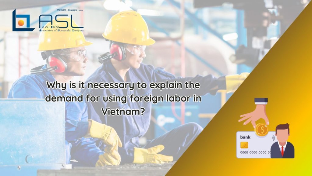 explain the demand for using foreign labor in Vietnam, explain the demand for using foreign labor, demand for using foreign labor in Vietnam, explanation for using foreign labor in Vietnam,