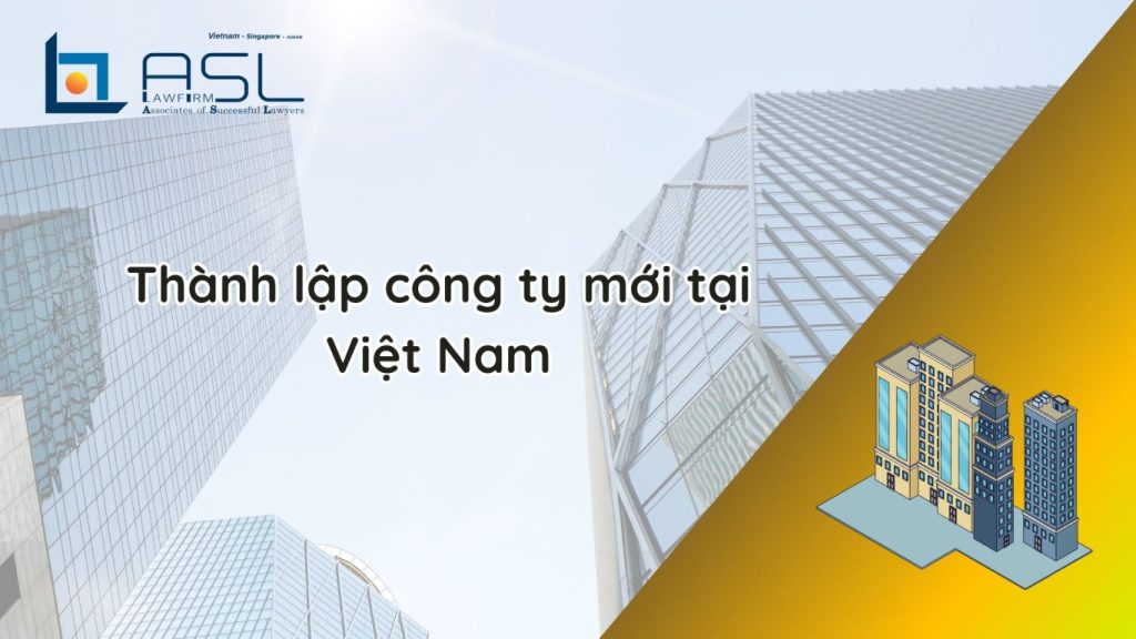 thành lập công ty mới tại Việt Nam, công ty mới tại Việt Nam, thành lập công ty tại Việt Nam, thành lập công ty mới , cách thành lập công ty tại Việt Nam,
