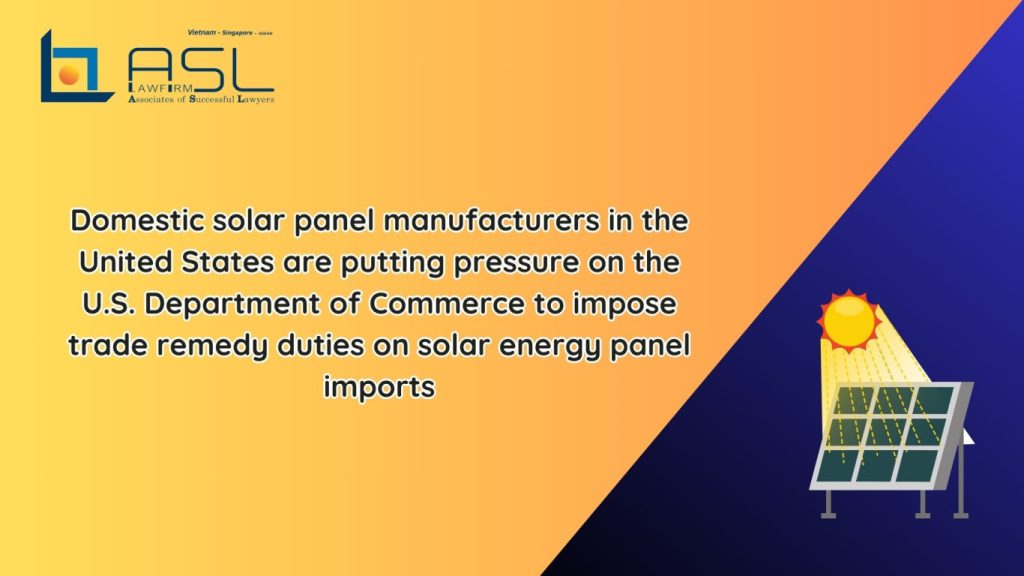 domestic solar panel manufacturers in the United States are putting pressure on the U.S. Department of Commerce to impose trade remedy duties on solar energy panel imports, domestic solar panel manufacturers in the United States are putting pressure on the U.S. Department of Commerce , domestic solar panel manufacturers in the United States pressure to impose trade remedy duties on solar energy panel imports, United States pressured to impose trade remedy duties on solar energy panel imports from Vietnam,