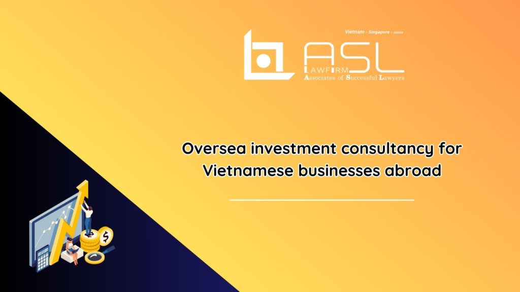 oversea investment consultancy for Vietnamese businesses abroad, oversea investment consultancy for Vietnamese businesses , investment consultancy for Vietnamese businesses abroad, consultancy for Vietnamese businesses abroad,
