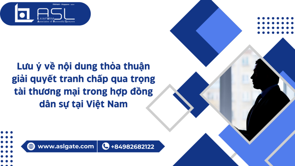 lưu ý về nội dung thỏa thuận giải quyết tranh chấp qua trọng tài thương mại trong hợp đồng dân sự tại Việt Nam, lưu ý về nội dung thỏa thuận giải quyết tranh chấp qua trọng tài thương mại trong hợp đồng dân sự, thỏa thuận giải quyết tranh chấp qua trọng tài thương mại trong hợp đồng dân sự tại Việt Nam, giải quyết tranh chấp qua trọng tài thương mại trong hợp đồng dân sự tại Việt Nam,