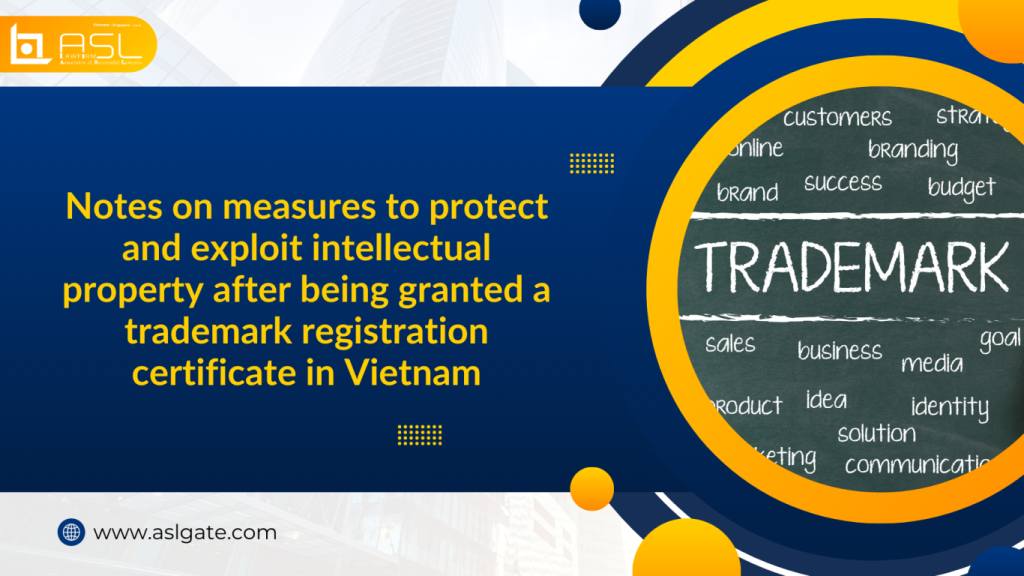 measures for protecting and exploiting intellectual property after trademark registration in Vietnam, measures for protecting and exploiting intellectual property after trademark registration , protecting and exploiting intellectual property after trademark registration in Vietnam, measures for exploiting intellectual property after trademark registration in Vietnam,